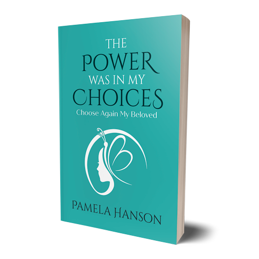 The Power Was In My Choices by Pamela Hanson